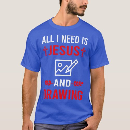 I Need Jesus And Drawing T_Shirt