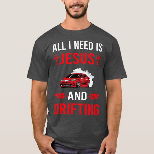 I Need Jesus And Drifting Drift T_Shirt