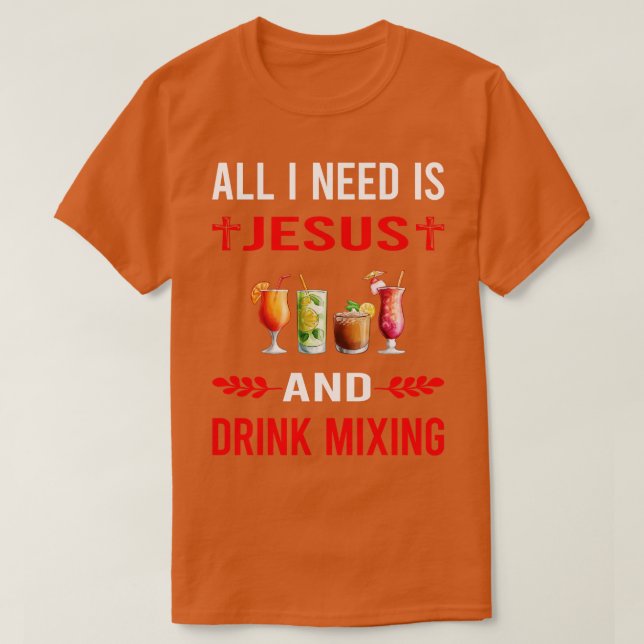 I Need Jesus And Drink Mixing Mixologist Mixology  T-Shirt (Design Front)