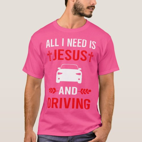 I Need Jesus And Driving Driver T_Shirt