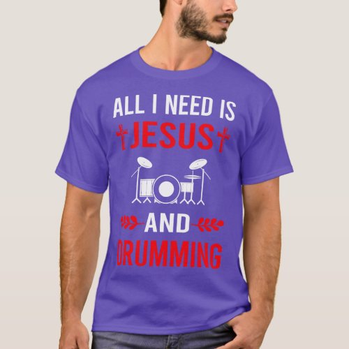 I Need Jesus And Drumming Drummer Drum Drums T_Shirt