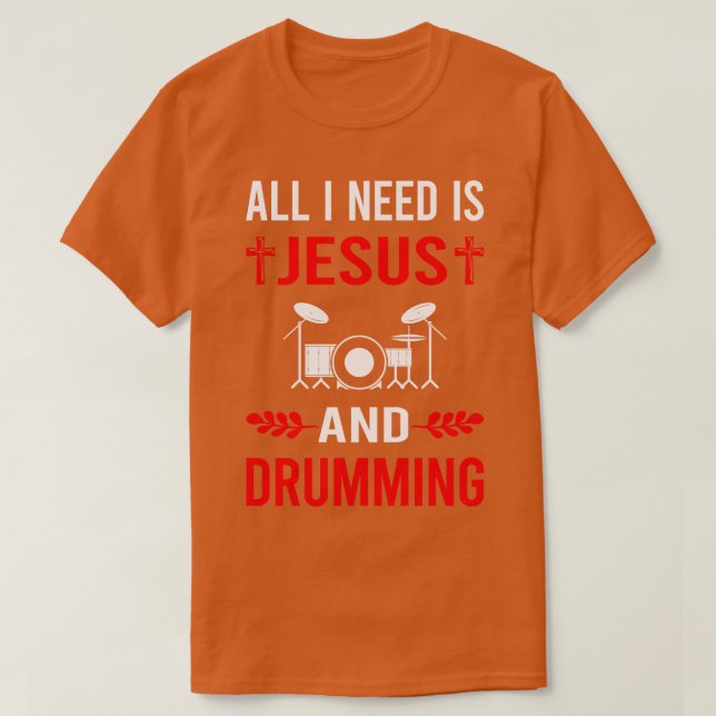 I Need Jesus And Drumming Drummer Drum Drums T-Shirt (Design Front)