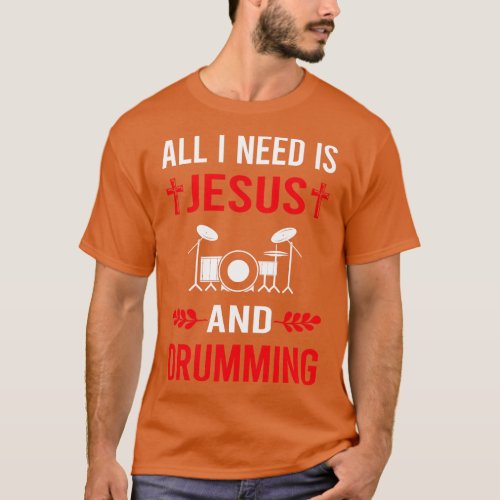 I Need Jesus And Drumming Drummer Drum Drums T_Shirt