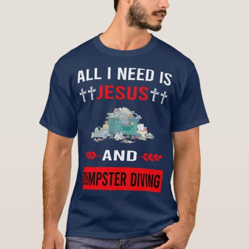 I Need Jesus And Dumpster Diving T_Shirt