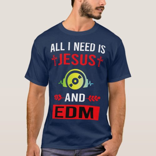 I Need Jesus And EDM T_Shirt