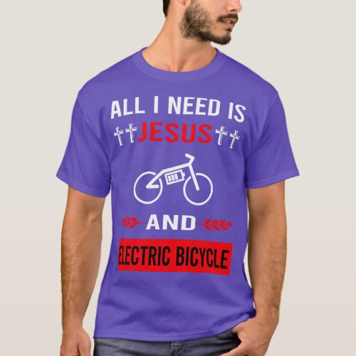 I Need Jesus And Electric Bicycle E Bike Ebike T_Shirt