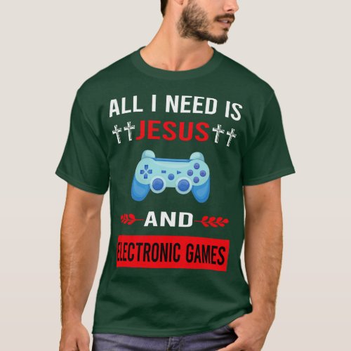 I Need Jesus And Electronic Game Games T_Shirt