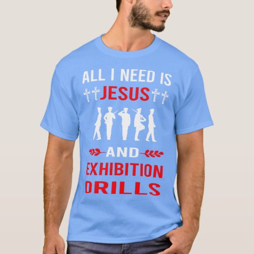 I Need Jesus And Exhibition Drill T_Shirt