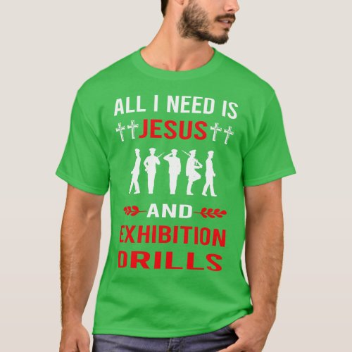 I Need Jesus And Exhibition Drill T_Shirt
