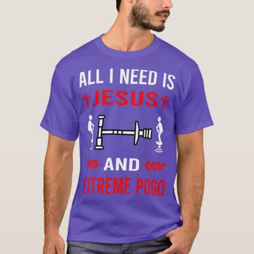 I Need Jesus And Extreme Pogo T_Shirt