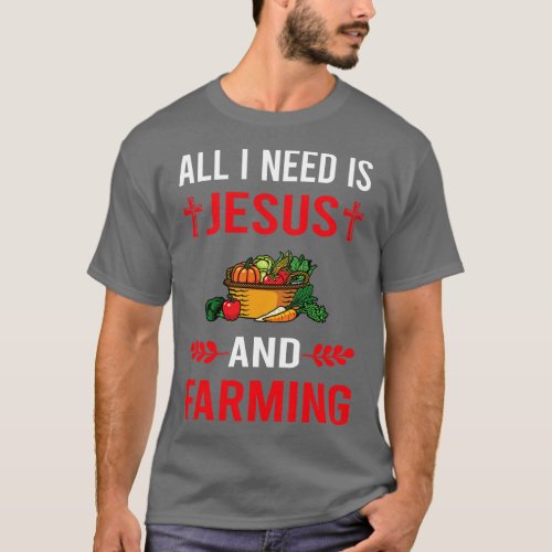 I Need Jesus And Farming Farm Farmer T_Shirt