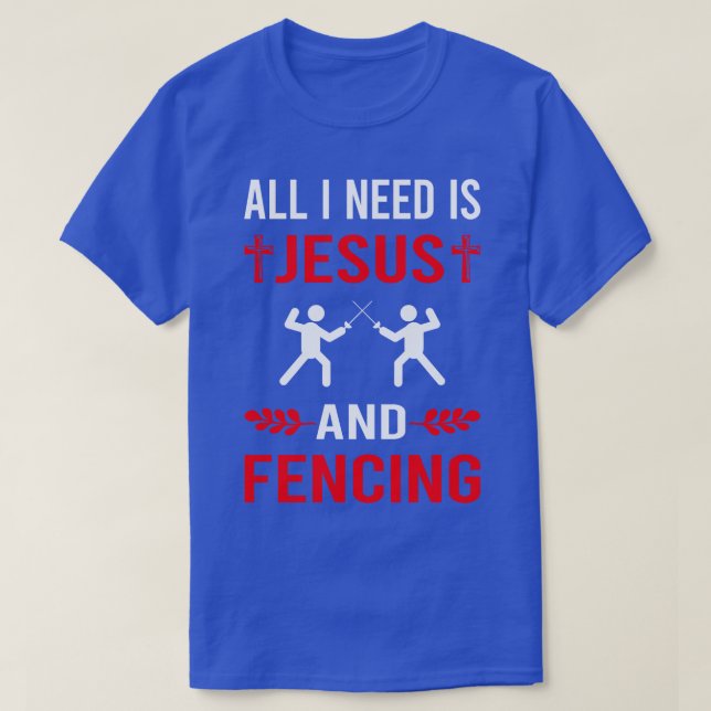 I Need Jesus And Fencing Fencer T-Shirt (Design Front)