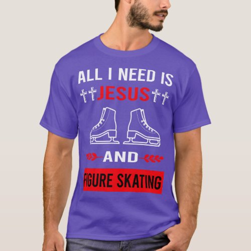 I Need Jesus And Figure Skating Skate Skater T_Shirt