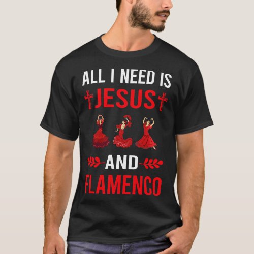 I Need Jesus And Flamenco T_Shirt