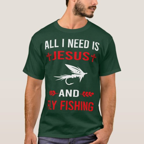 I Need Jesus And Fly Fishing T_Shirt