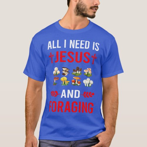 I Need Jesus And Foraging Forage Forager T_Shirt