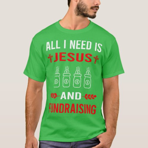 I Need Jesus And Fundraising Fundraiser T_Shirt
