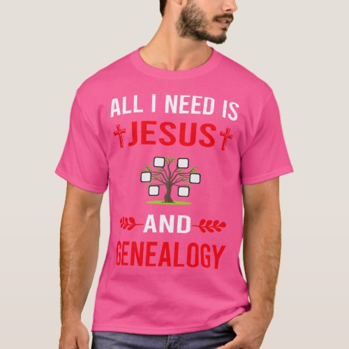 I Need Jesus And Genealogy Genealogist T_Shirt