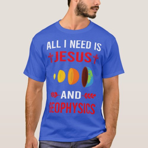 I Need Jesus And Geophysics Geophysicist T_Shirt