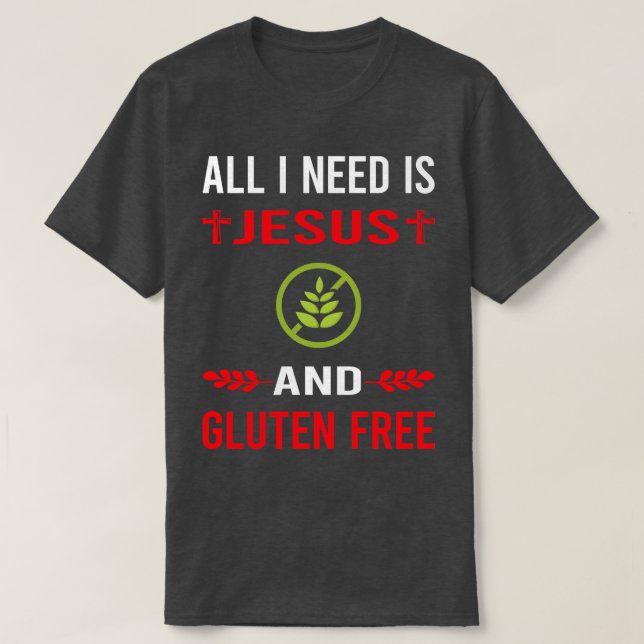 I Need Jesus And Gluten Free T-Shirt (Design Front)