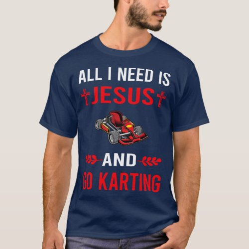 I Need Jesus And Go Karting Go Kart Karts T_Shirt