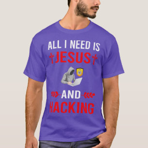 I Need Jesus And Hacking Hack Hacker T-Shirt