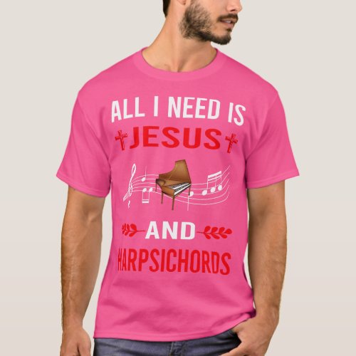 I Need Jesus And Harpsichord Harpsichordist T_Shirt