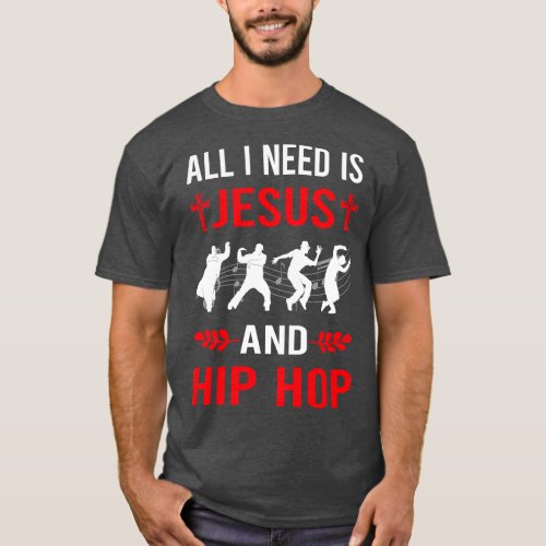 I Need Jesus And Hip Hop Hiphop T_Shirt