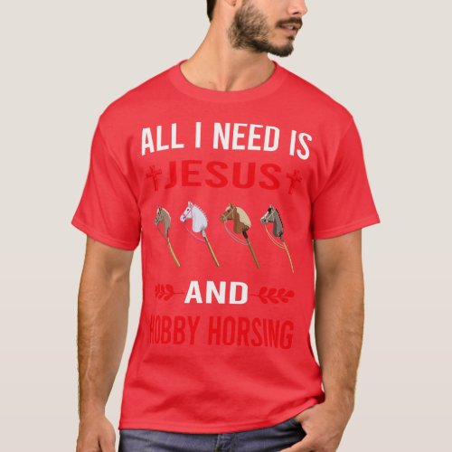 I Need Jesus And Hobby Horsing Horse Hobbyhorsing  T_Shirt