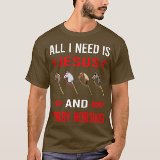 I Need Jesus And Hobby Horsing Horse Hobbyhorsing  T-Shirt