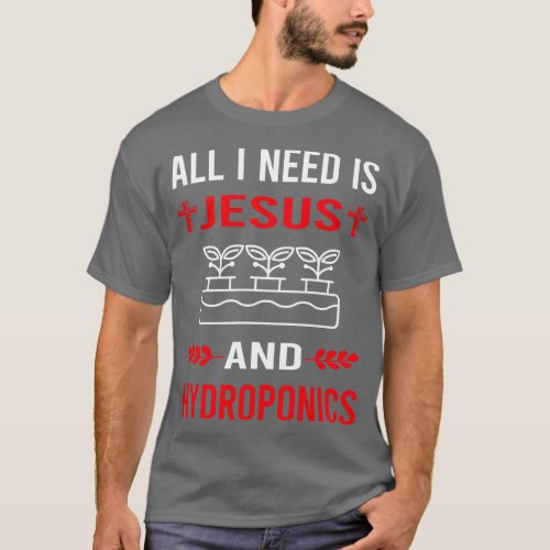 I Need Jesus And Hydroponics Hydroponic T_Shirt