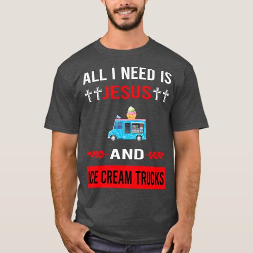 I Need Jesus And Ice Cream Truck Trucks T_Shirt