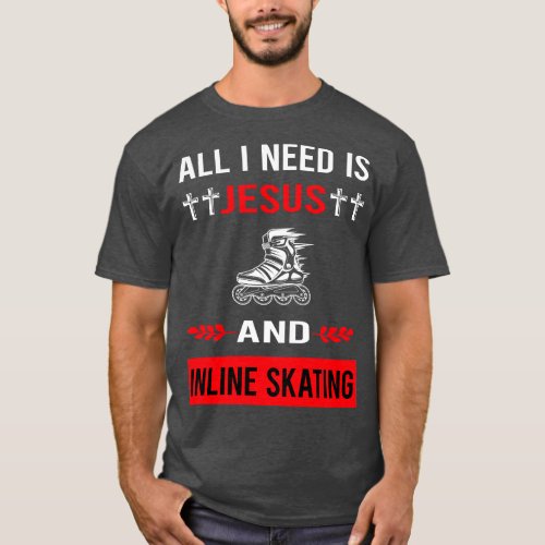 I Need Jesus And Inline Skating Skate Skater T_Shirt