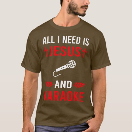 I Need Jesus And Karaoke T_Shirt