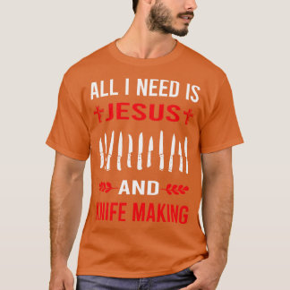 I Need Jesus And Knife Making Maker Knifemaking Kn T-Shirt
