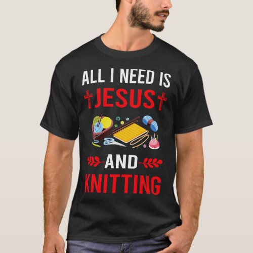 I Need Jesus And Knitting Knit Knitter T_Shirt