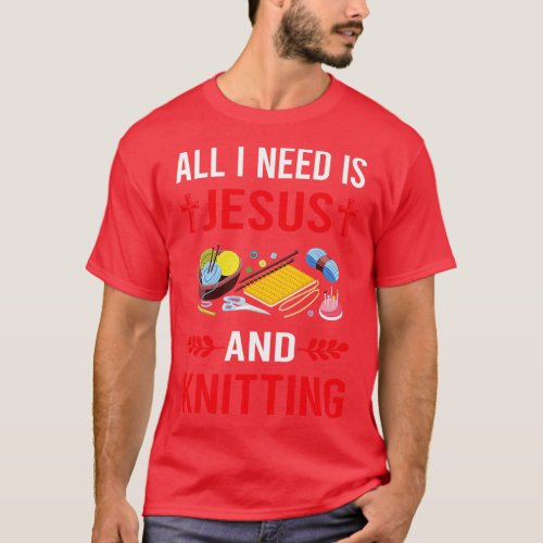 I Need Jesus And Knitting Knit Knitter T_Shirt