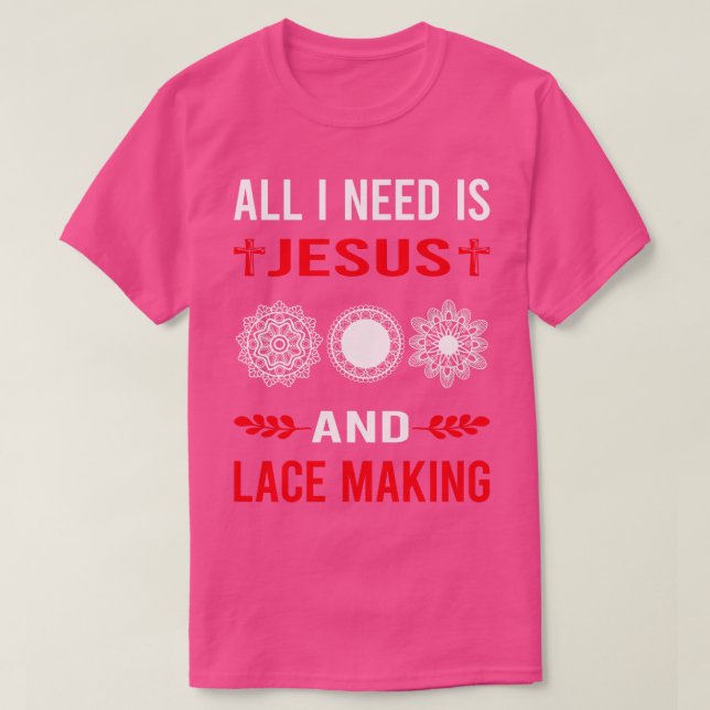 I Need Jesus And Lace Making Lacemaking T-Shirt (Design Front)