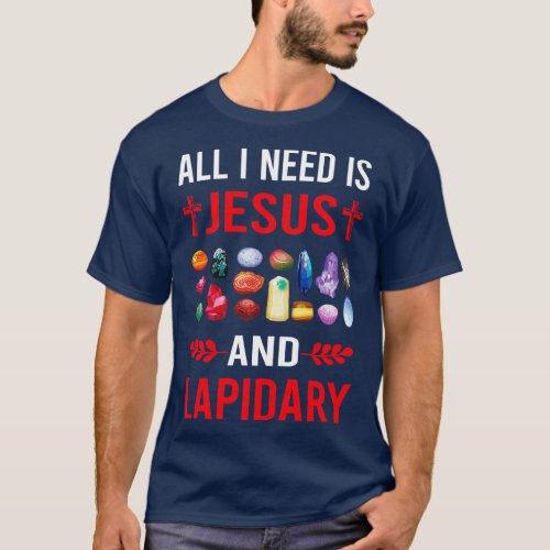 I Need Jesus And Lapidary Lapidarist T_Shirt