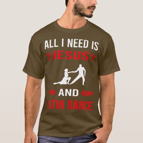 I Need Jesus And Latin Dance Dancing Dancer T_Shirt
