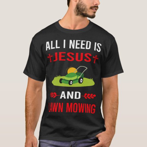 I Need Jesus And Lawn Mowing Mower Lawnmower T_Shirt