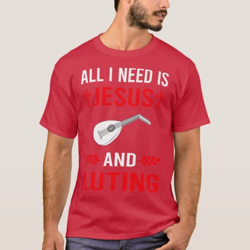 I Need Jesus And Lute T_Shirt