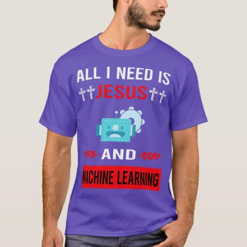 I Need Jesus And Machine Learning T_Shirt