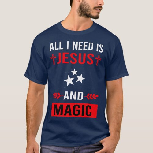 I Need Jesus And Magic T_Shirt