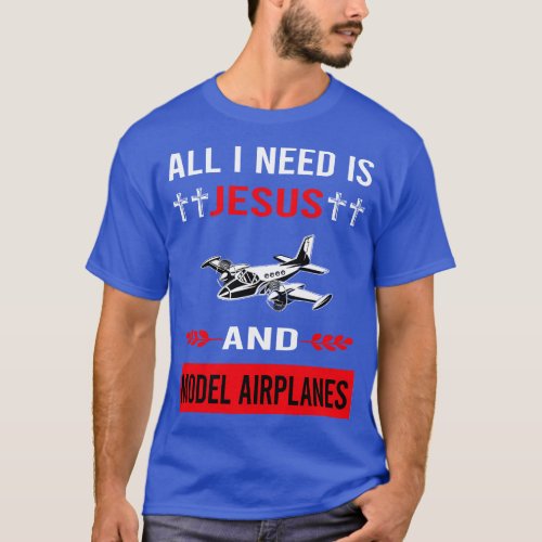 I Need Jesus And Model Airplane Plane Planes Aircr T_Shirt