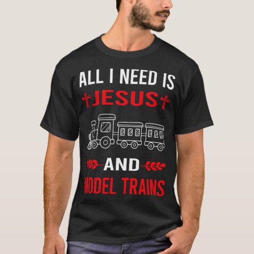 I Need Jesus And Model Train Trains Railroad Railw T_Shirt