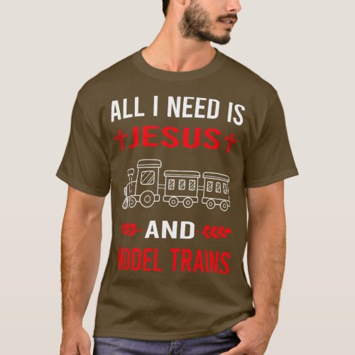 I Need Jesus And Model Train Trains Railroad Railw T_Shirt