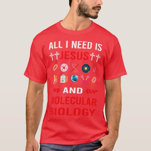 I Need Jesus And Molecular Biology Biologist T_Shirt