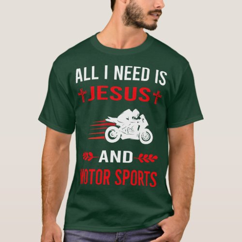I Need Jesus And Motor Sport Sports Motorsport T_Shirt