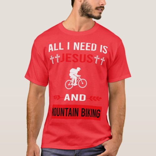 I Need Jesus And Mountain Biking MTB T_Shirt